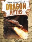 Dragon Myths (Myths Across the Map) By Jennifer Mason Cover Image