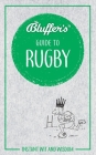 Bluffer's Guide to Rugby: Instant Wit and Wisdom (Bluffer's Guides) Cover Image