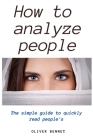 How to Analyze People: The simple guide to quickly read people's Cover Image