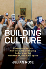 Building Culture: Sixteen Architects on How Museums Are Shaping the Future of Art, Architecture, and Public Space Cover Image