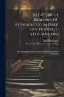 The Work of Rembrandt, Reproduced in Over Five Hundred Illustrations; With a Biographical Introduction, Abridged From Adolf Rosenberg Cover Image