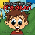 It's Okay!: I Have Spina Bifida, And By William M. Bauer, Mallory Hill (Illustrator) Cover Image