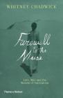 Farewell to the Muse: Love, War and the Women of Surrealism By Whitney Chadwick Cover Image