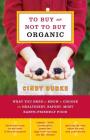 To Buy or Not to Buy Organic: What You Need to Know to Choose the Healthiest, Safest, Most Earth-Friendly Food By Cindy Burke Cover Image