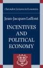 Incentives and Political Economy (Clarendon Lectures in Economics) By Jean-Jacques Laffont Cover Image