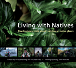Living with Natives: New Zealanders Talk About Their Love of Native Plants By Ian Spellerberg (Editor), Michele Frey (Editor), John Maillard (By (photographer)) Cover Image