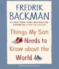 Things My Son Needs to Know about the World By Fredrik Backman, Santino Fontana (Read by) Cover Image