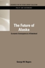 The Future of Alaska: Economic Consequences of Statehood (Rff Policy and Governance Set) By George Rogers Cover Image