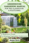 Greenhouse Gardening Manual For The Glasshouse & Polytunnel: A Beginners Guide To Growing Vegetables Undercover Cover Image