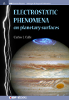 Electrostatic Phenomena on Planetary Surfaces (Iop Concise Physics) By Carlos I. Calle Cover Image