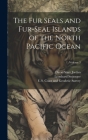 The Fur Seals and Fur-Seal Islands of the North Pacific Ocean; Volume 3 By David Starr Jordan, U S Coast and Geodetic Survey (Created by), Leonhard Stejneger Cover Image