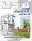HOUSE INTERIOR Coloring books INTERIOR DESIGN coloring books for adults: Furniture design coloring books for adults COLOUR beautiful bedrooms, bathroo By Annabella Shaw Cover Image