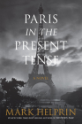 Paris in the Present Tense: A Novel By Mark Helprin Cover Image