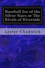Baseball Joe of the Silver Stars or The Rivals of Riverside By Lester Chadwick Cover Image