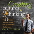Creating Cultures of Thinking Lib/E: The 8 Forces We Must Master to Truly Transform Our Schools By Chris Sorensen (Read by), Ron Ritchhart Cover Image