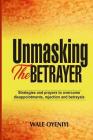 Unmasking the Betrayer: Strategies and Prayers to Overcome Disappointments, Rejection, and Betrayals By Wale Oyeniyi Cover Image
