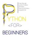 Python for Beginners: Enter the Real World of Python and Learn How to Think Like a Programmer. By Lucas Lawrence Cover Image