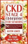 CKD Stage 4 Cookbook for Seniors: 50 Nutritious Low Sodium and Low Potassium Recipes to Manage Chronic Kidney Disease Cover Image