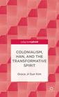 Colonialism, Han, and the Transformative Spirit (Palgrave Pivot) By Grace Ji-Sun Kim Cover Image