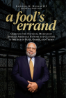 A Fool's Errand: Creating the National Museum of African American History and Culture in the Age of Bush, Obama, and Trump By Lonnie G. Bunch III Cover Image