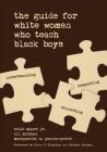 The Guide for White Women Who Teach Black Boys By Eddie Moore (Editor), Ali Michael (Editor), Marguerite W. Penick-Parks (Editor) Cover Image