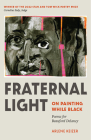 Fraternal Light: On Painting While Black (Wick First Book) By Arlene Keizer, Cornelius Eady (Foreword by) Cover Image