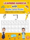 Learning Hangeul with Bolki and Polki: A Beginners Book to the Basics of Hangeul. By Eun Hye Bush, Alvin Bush Cover Image