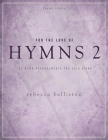 For the Love of Hymns 2: LDS Hymn Arrangements for Solo Piano By Rebecca Belliston (Arranged by) Cover Image