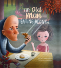 The Old Man Eating Alone By Howard Pearlstein, Hilde Groven (Illustrator) Cover Image