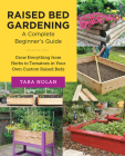 Raised Bed Gardening: A Complete Beginner's Guide: Grow Everything from Herbs to Tomatoes in Your Own Custom Raised Beds (New Shoe Press) By Tara Nolan Cover Image