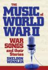 The Music of World War II: War Songs and Their Stories Cover Image