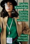 Fashion Knowledge: Theories, Methods, Practices and Politics By Elke Gaugele (Editor), Monica Titton (Editor) Cover Image