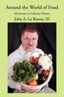 Around the World of Food: Adventures in Culinary History By III La Boone, John A. Cover Image