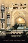 A Muslim Archipelago: Islam and Politics in Southeast Asia By Max L. Gross, Anwar Ibrahim (Foreword by), National Defense Intelligence College Cover Image