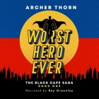 Worst Hero Ever By Archer Thorn, Ray Greenley (Read by) Cover Image