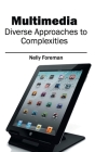 Multimedia: Diverse Approaches to Complexities By Nelly Foreman (Editor) Cover Image