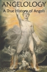 Angelology, A True History of Angels Cover Image