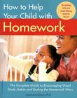 How to Help Your Child with Homework: The Complete Guide to Encouraging Good Study Habits and Ending the Homework Wars Cover Image