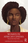 Women in African Cinema: Beyond the Body Politic By Lizelle Bisschoff, Stefanie Van de Peer Cover Image
