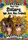 More Than Sisters, We Are Also Friends By Suzy Toronto Cover Image