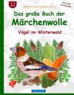 BROCKHAUSEN Bastelbuch Bd. 6: Das grosse Buch der Märchenwolle: Vögel im Winterwald By Dortje Golldack Cover Image