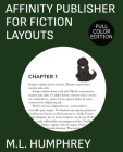 Affinity Publisher for Fiction Layouts: Full-Color Edition By M. L. Humphrey Cover Image