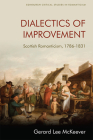Dialectics of Improvement: Scottish Romanticism, 1786-1831 (Edinburgh Critical Studies in Romanticism) By Gerard Lee McKeever Cover Image