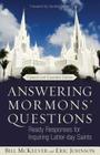 Answering Mormons' Questions: Ready Responses for Inquiring Latter-Day Saints By Bill McKeever, Eric Johnson Cover Image