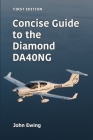 Concise Guide to the Diamond DA40NG By John Ewing Cover Image
