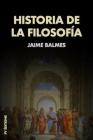 Historia de la Filosofía By Jaime Balmes Cover Image