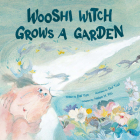 Wooshi Witch Grows a Garden By Yun Dai, Gui Tuzi (Illustrator), Helen H. Wu (Adapted by) Cover Image