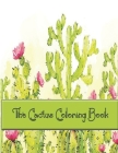 The Cactus Coloring Book: Creative Haven Stunning Succulents Coloring Book, Excellent Stress Relieving Coloring Book for Cactus Lovers. By Ana Adam Cover Image