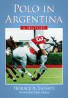 Polo in Argentina: A History By Horace A. Laffaye Cover Image