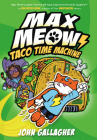 Max Meow Book 4: Taco Time Machine By John Gallagher Cover Image